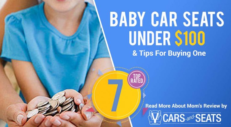 7 Best Infant & Baby Car Seats Under $100 (& Tips For Buying One)