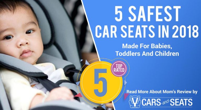 The 5 Safest Car Seats In 2018: Made For Babies, Toddlers And Children